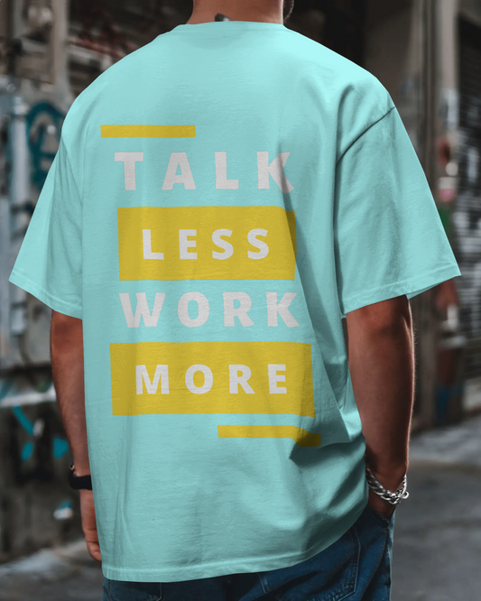 Talk Less Work More T-Shirt